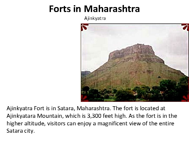 Forts in Maharashtra Ajinkyatra Fort is in Satara, Maharashtra. The fort is located at