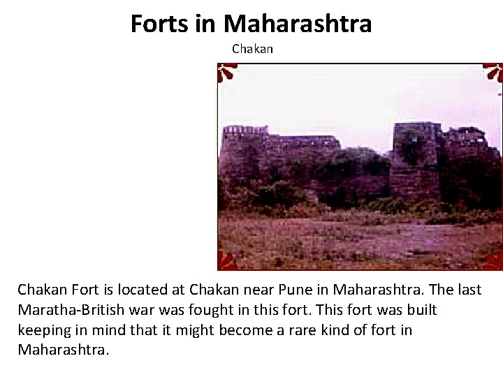 Forts in Maharashtra Chakan Fort is located at Chakan near Pune in Maharashtra. The