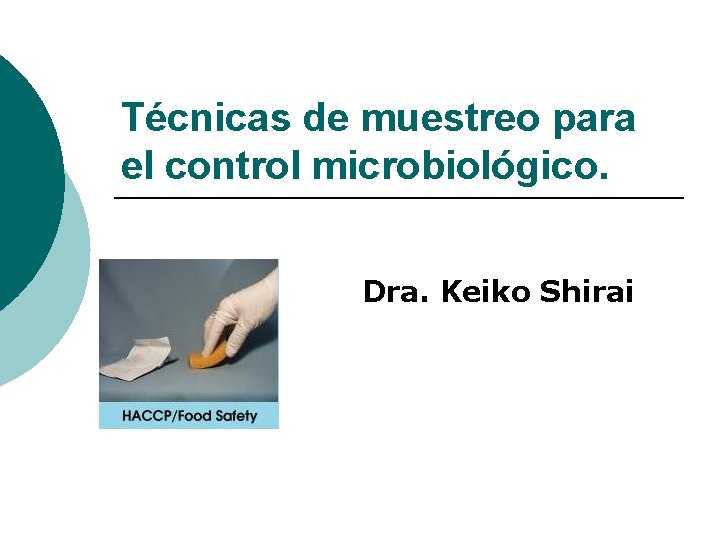 Técnicas de muestreo para el control microbiológico. Dra. Keiko Shirai 
