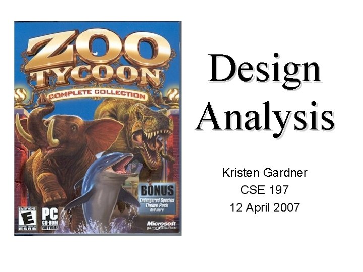 Design Analysis Kristen Gardner CSE 197 12 April 2007 Design Analysis Kristen Gardner CSE 197 12 April 2007