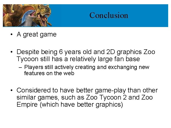 Conclusion • A great game • Despite being 6 years old and 2 D