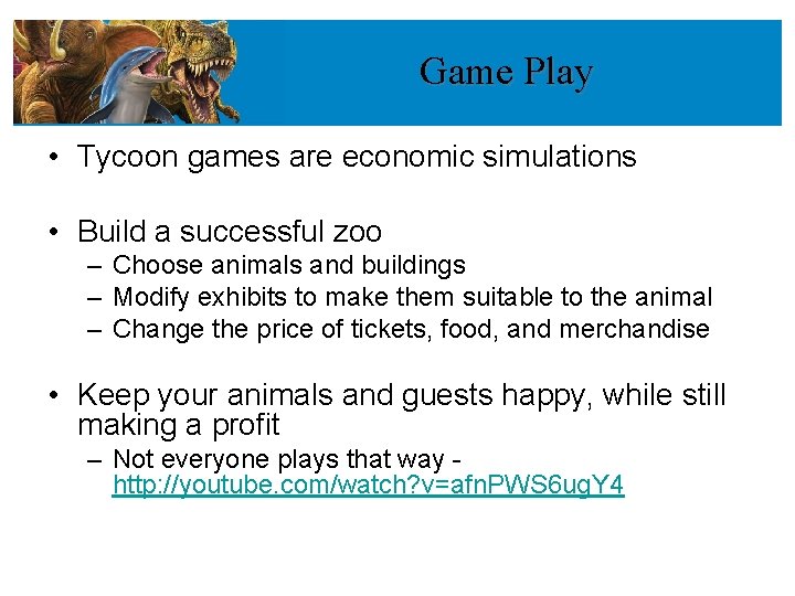 Game Play • Tycoon games are economic simulations • Build a successful zoo – Game Play • Tycoon games are economic simulations • Build a successful zoo –