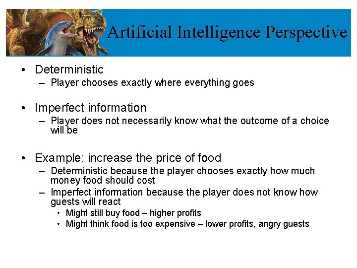 Artificial Intelligence Perspective • Deterministic – Player chooses exactly where everything goes • Imperfect