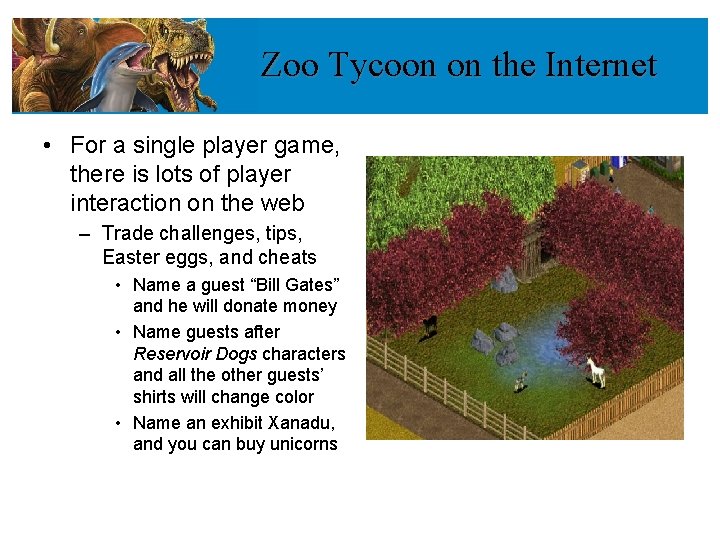 Zoo Tycoon on the Internet • For a single player game, there is lots