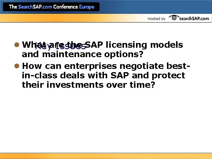 Hosted by l What the SAP licensing models Keyare Issues and maintenance options? l
