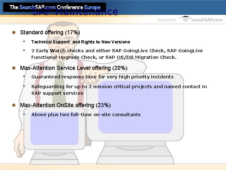SAP Maintenance Hosted by l Standard offering (17%) • Technical Support and Rights to