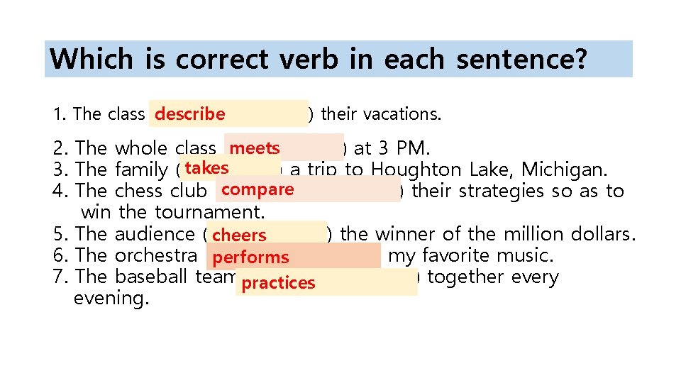 Which is correct verb in each sentence? 1. The class (describes, describe) their vacations.