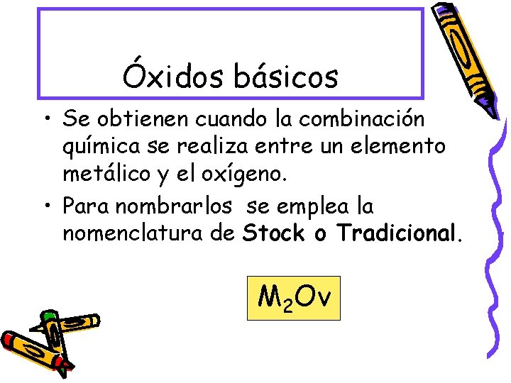 Óxidos básicos • Se obtienen cuando la combinación química se realiza entre un elemento