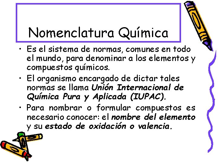 Nomenclatura Química • Es el sistema de normas, comunes en todo el mundo, para