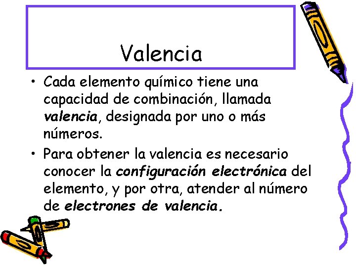 Valencia • Cada elemento químico tiene una capacidad de combinación, llamada valencia, designada por