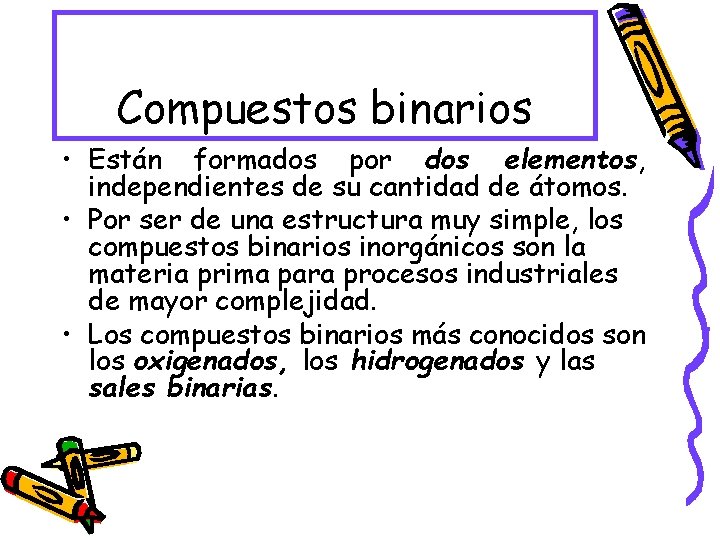 Compuestos binarios • Están formados por dos elementos, independientes de su cantidad de átomos.