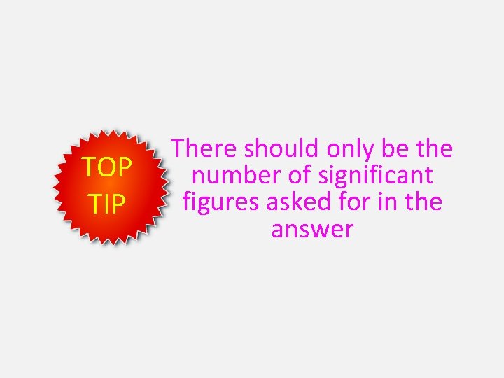 TOP TIP There should only be the number of significant figures asked for in