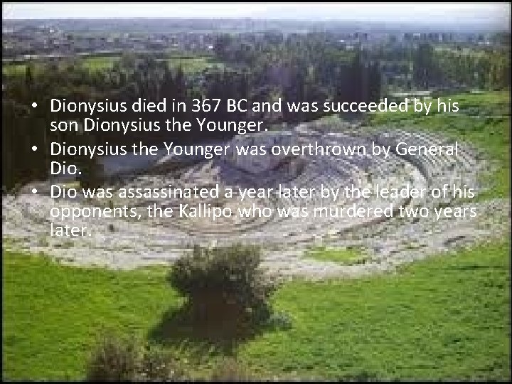  • Dionysius died in 367 BC and was succeeded by his son Dionysius