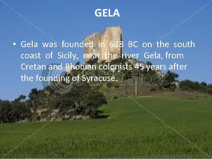 GELA • Gela was founded in 688 BC on the south coast of Sicily,