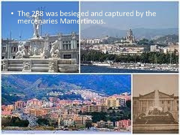  • The 288 was besieged and captured by the mercenaries Mamertinous. 