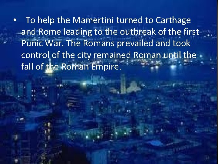  • To help the Mamertini turned to Carthage and Rome leading to the