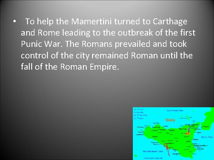  • To help the Mamertini turned to Carthage and Rome leading to the