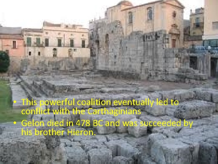  • This powerful coalition eventually led to conflict with the Carthaginians • Gelon