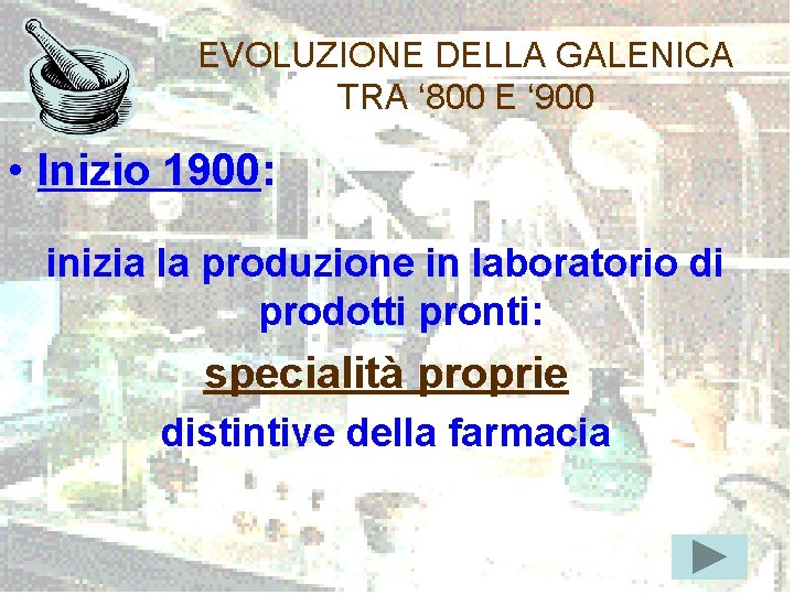 EVOLUZIONE DELLA GALENICA TRA ‘ 800 E ‘ 900 • Inizio 1900: inizia la