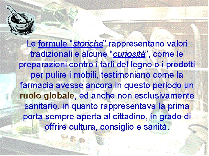 Le formule “storiche” rappresentano valori tradizionali e alcune “curiosità”, come le preparazioni contro i