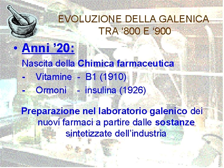 EVOLUZIONE DELLA GALENICA TRA ‘ 800 E ‘ 900 • Anni ’ 20: Nascita