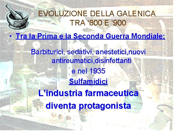 EVOLUZIONE DELLA GALENICA TRA ‘ 800 E ‘ 900 • Tra la Prima e