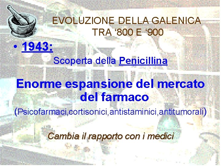 EVOLUZIONE DELLA GALENICA TRA ‘ 800 E ‘ 900 • 1943: Scoperta della Penicillina