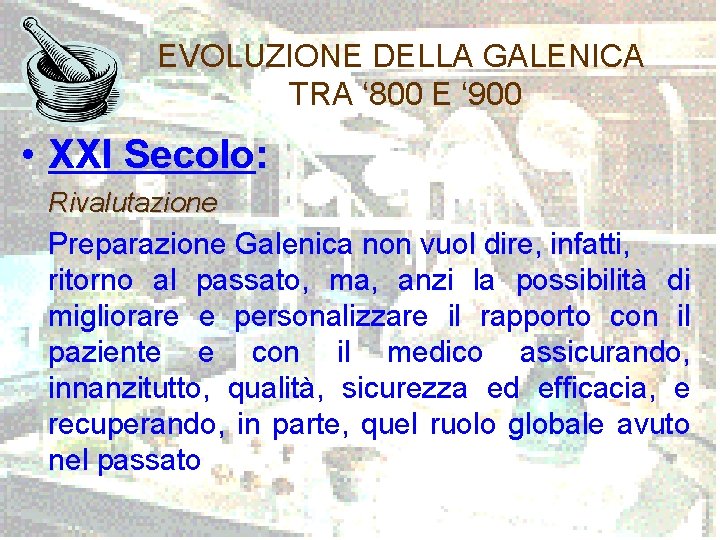 EVOLUZIONE DELLA GALENICA TRA ‘ 800 E ‘ 900 • XXI Secolo: Rivalutazione Preparazione