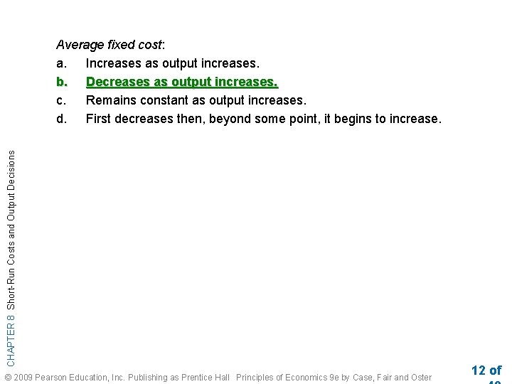 CHAPTER 8 Short-Run Costs and Output Decisions Average fixed cost: a. Increases as output