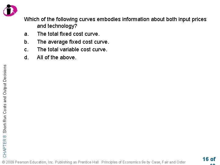 CHAPTER 8 Short-Run Costs and Output Decisions Which of the following curves embodies information