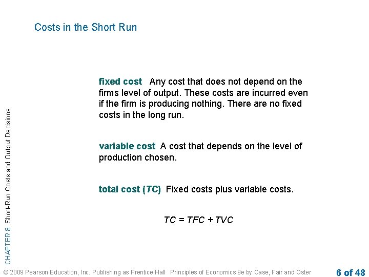 CHAPTER 8 Short-Run Costs and Output Decisions Costs in the Short Run fixed cost