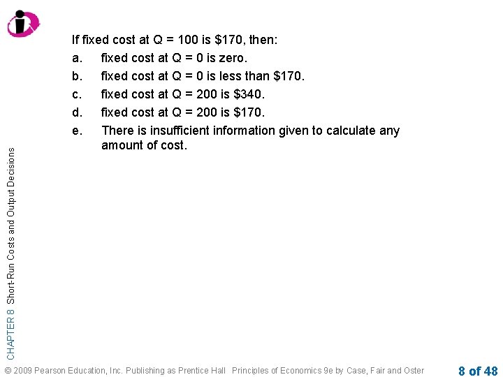 CHAPTER 8 Short-Run Costs and Output Decisions If fixed cost at Q = 100