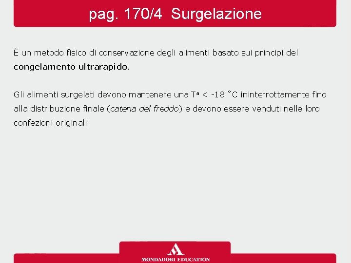 pag. 170/4 Surgelazione È un metodo fisico di conservazione degli alimenti basato sui principi