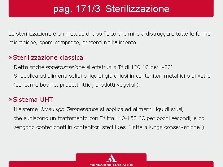 pag. 171/3 Sterilizzazione La sterilizzazione è un metodo di tipo fisico che mira a