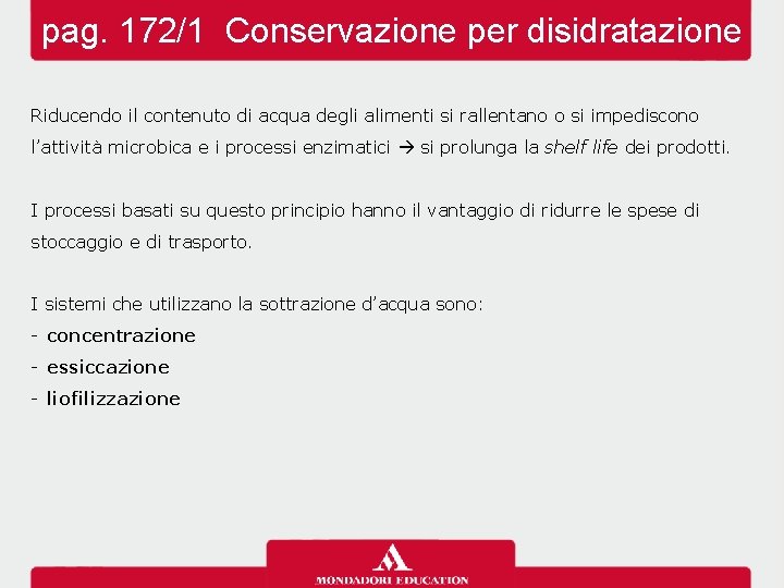 pag. 172/1 Conservazione per disidratazione Riducendo il contenuto di acqua degli alimenti si rallentano