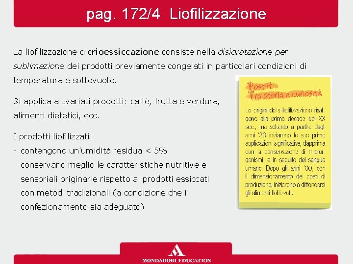 pag. 172/4 Liofilizzazione La liofilizzazione o crioessiccazione consiste nella disidratazione per sublimazione dei prodotti