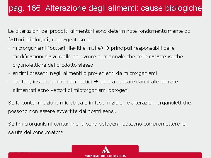 pag. 166 Alterazione degli alimenti: cause biologiche Le alterazioni dei prodotti alimentari sono determinate