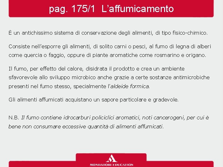 pag. 175/1 L’affumicamento È un antichissimo sistema di conservazione degli alimenti, di tipo fisico-chimico.