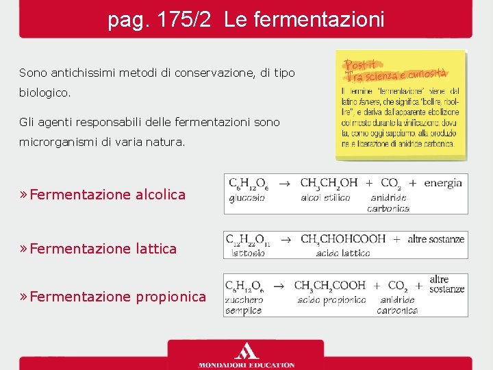 pag. 175/2 Le fermentazioni Sono antichissimi metodi di conservazione, di tipo biologico. Gli agenti