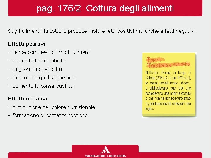 pag. 176/2 Cottura degli alimenti Sugli alimenti, la cottura produce molti effetti positivi ma