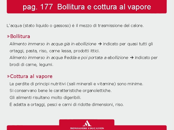 pag. 177 Bollitura e cottura al vapore L’acqua (stato liquido o gassoso) è il