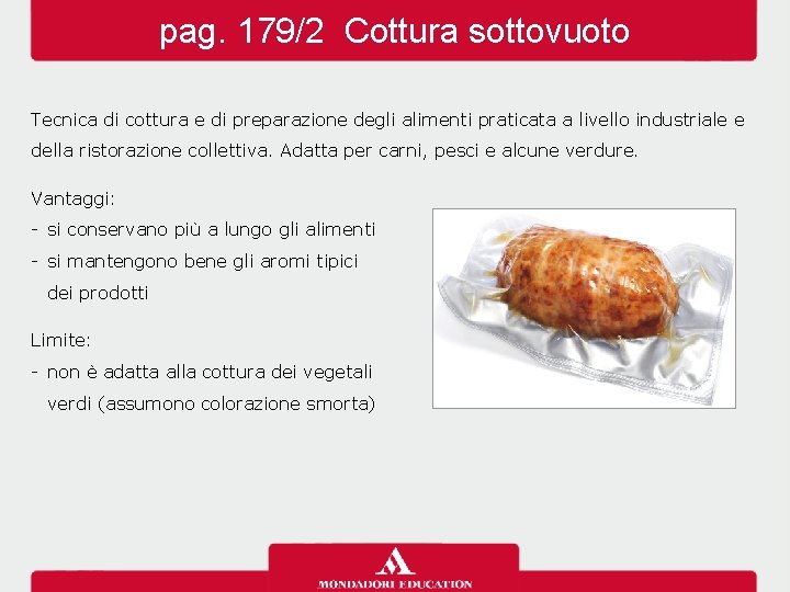 pag. 179/2 Cottura sottovuoto Tecnica di cottura e di preparazione degli alimenti praticata a