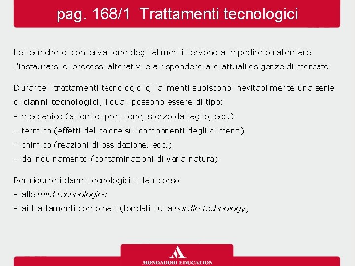 pag. 168/1 Trattamenti tecnologici Le tecniche di conservazione degli alimenti servono a impedire o