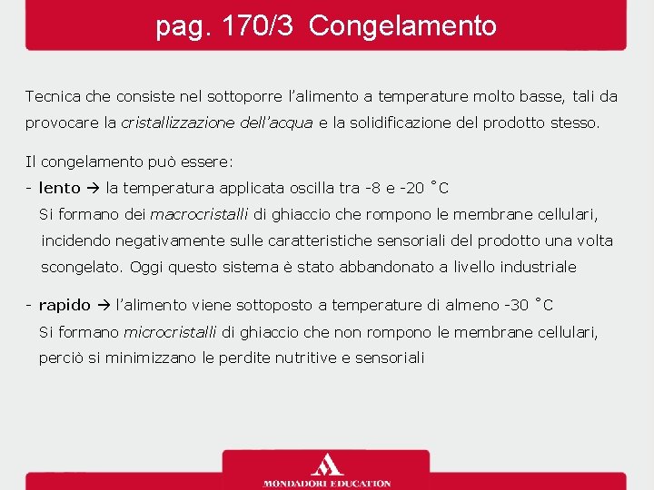 pag. 170/3 Congelamento Tecnica che consiste nel sottoporre l’alimento a temperature molto basse, tali