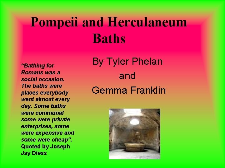 Pompeii and Herculaneum Baths “Bathing for Romans was a social occasion. The baths were