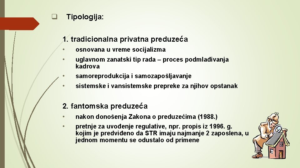 q Tipologija: 1. tradicionalna privatna preduzeća • osnovana u vreme socijalizma • uglavnom zanatski