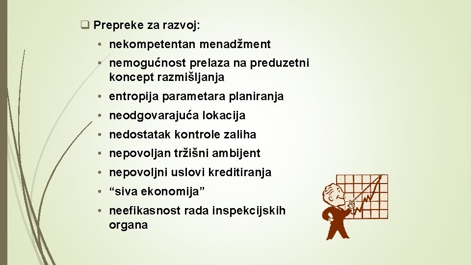 q Prepreke za razvoj: • nekompetentan menadžment • nemogućnost prelaza na preduzetni koncept razmišljanja
