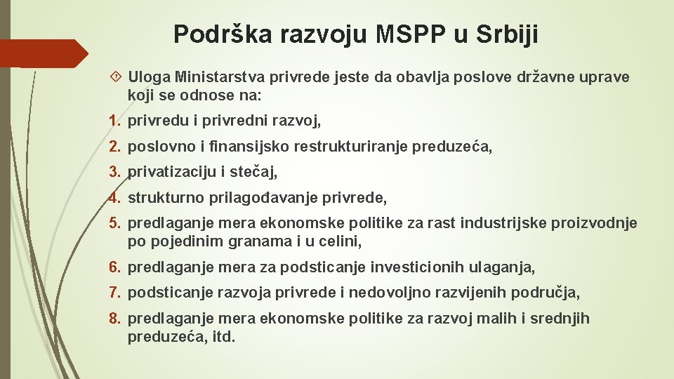 Podrška razvoju MSPP u Srbiji Uloga Ministarstva privrede jeste da obavlja poslove državne uprave