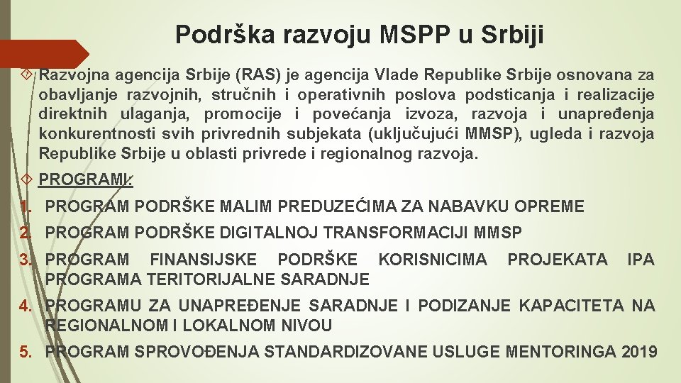 Podrška razvoju MSPP u Srbiji Razvojna agencija Srbije (RAS) je agencija Vlade Republike Srbije