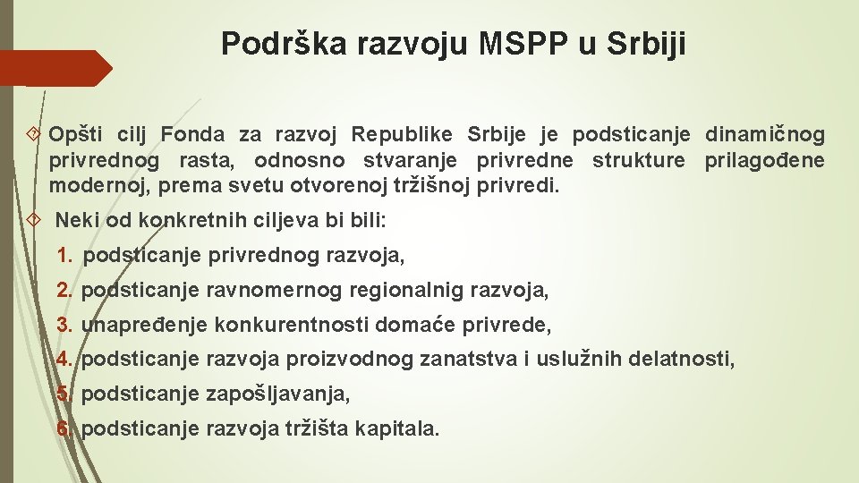 Podrška razvoju MSPP u Srbiji Opšti cilj Fonda za razvoj Republike Srbije je podsticanje